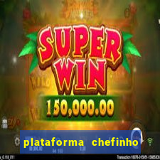 plataforma chefinho 777 bet