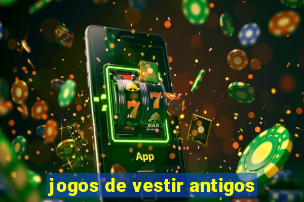 jogos de vestir antigos