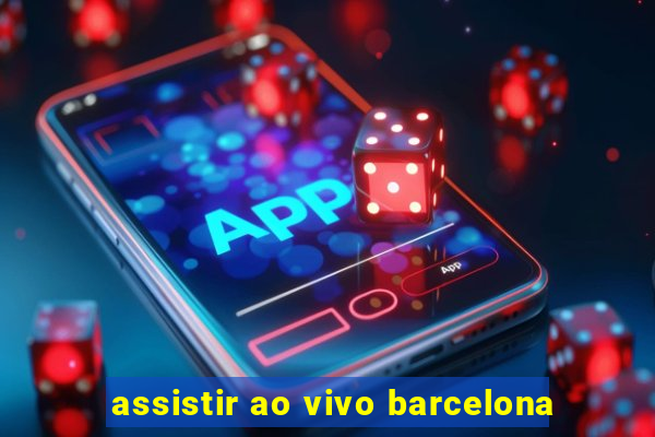 assistir ao vivo barcelona