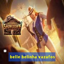 belle belinha vazafos