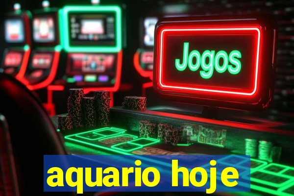 aquario hoje