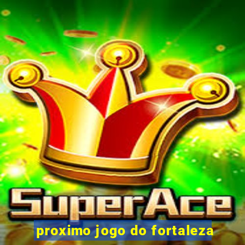 proximo jogo do fortaleza