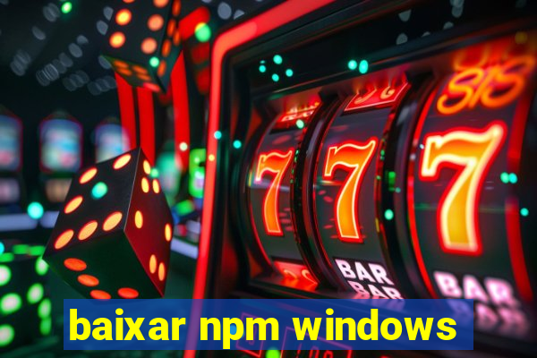 baixar npm windows