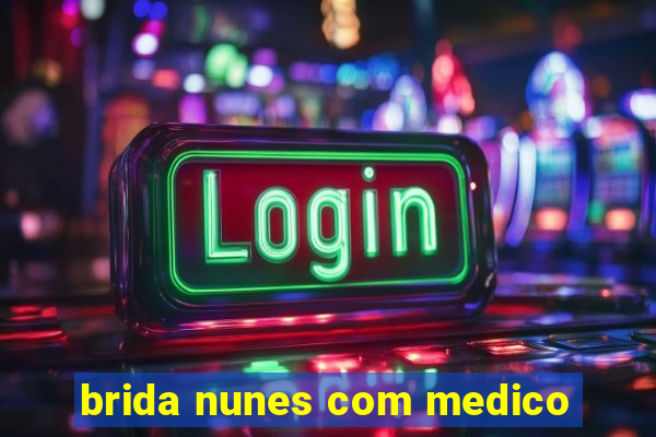 brida nunes com medico