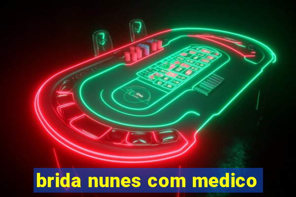 brida nunes com medico