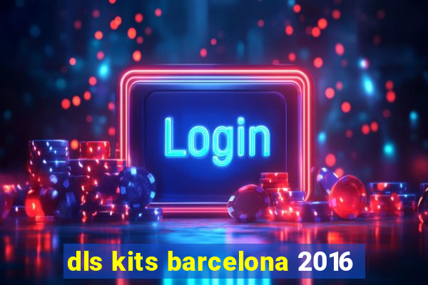 dls kits barcelona 2016