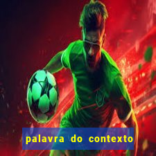 palavra do contexto de hoje 488