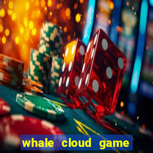 whale cloud game site oficial