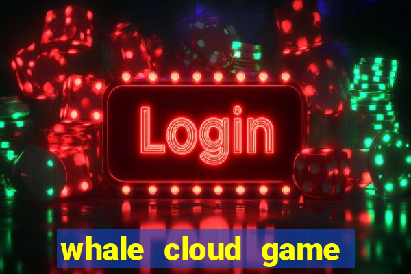 whale cloud game site oficial