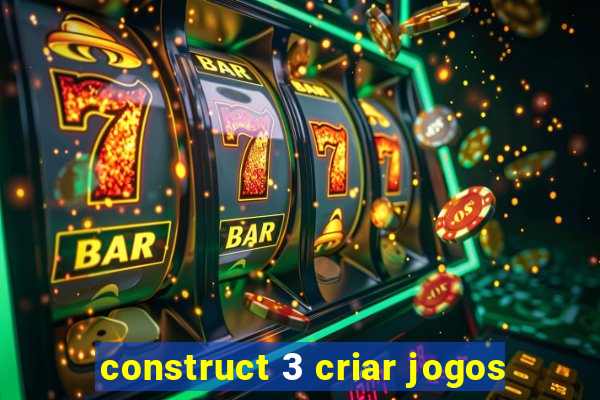 construct 3 criar jogos