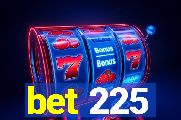 bet 225