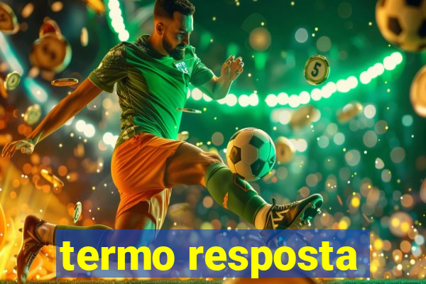 termo resposta