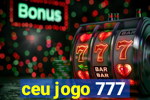 ceu jogo 777