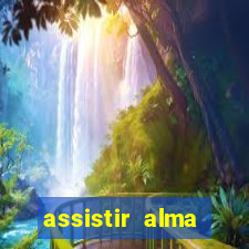 assistir alma gêmea online grátis