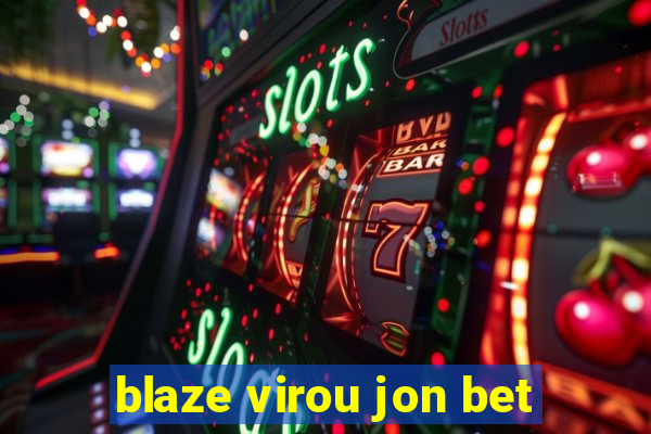 blaze virou jon bet