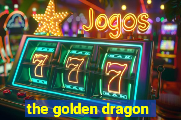 the golden dragon