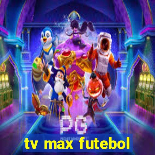 tv max futebol