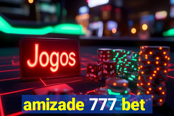 amizade 777 bet