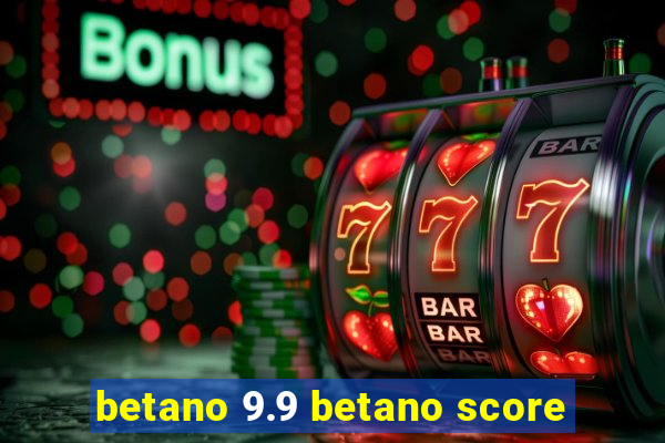 betano 9.9 betano score