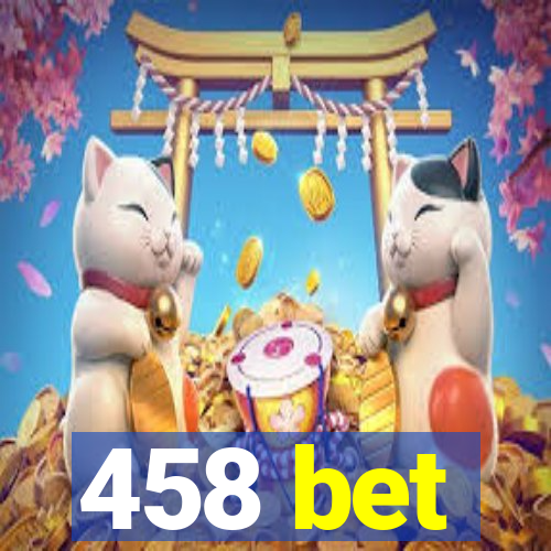 458 bet