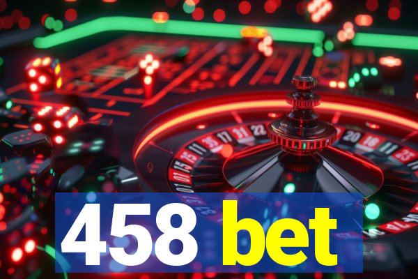 458 bet