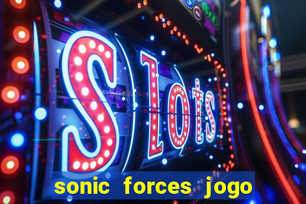 sonic forces jogo de corrida dinheiro infinito