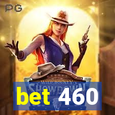 bet 460