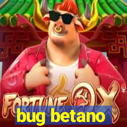 bug betano