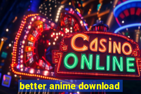 better anime download