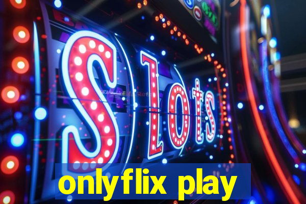 onlyflix play