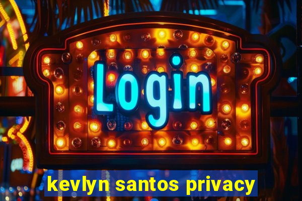 kevlyn santos privacy