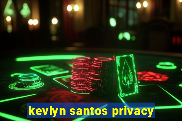 kevlyn santos privacy