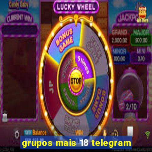 grupos mais 18 telegram