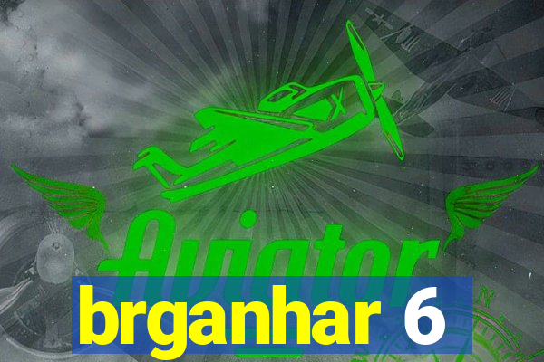 brganhar 6