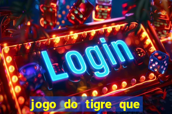 jogo do tigre que paga dinheiro de verdade