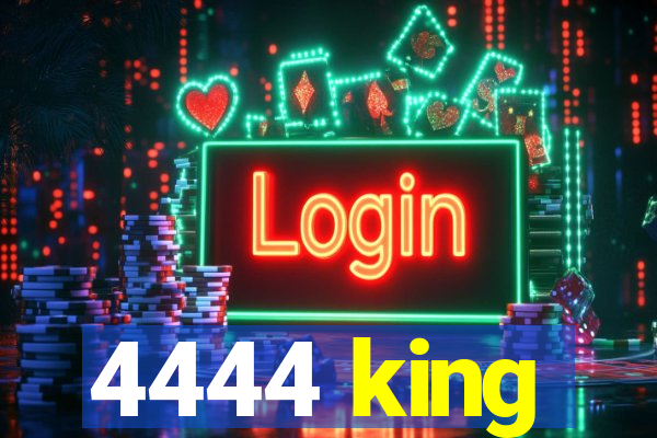 4444 king