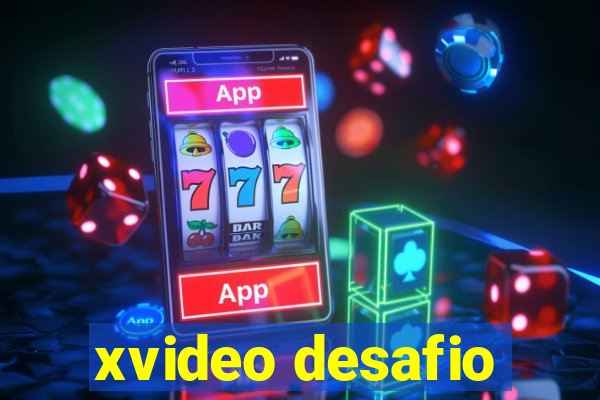 xvideo desafio