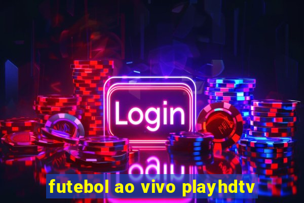 futebol ao vivo playhdtv