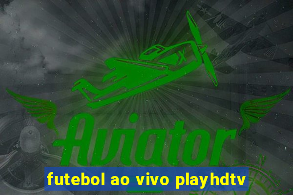 futebol ao vivo playhdtv