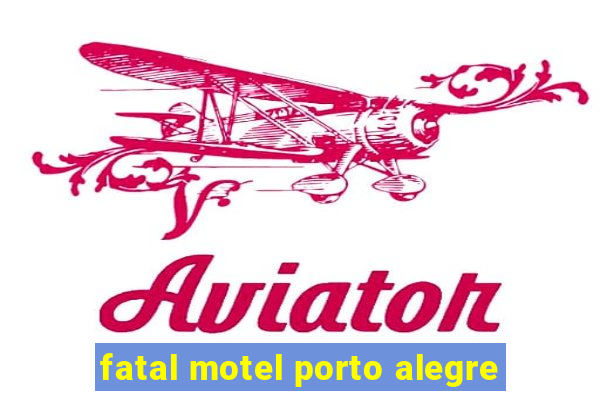 fatal motel porto alegre