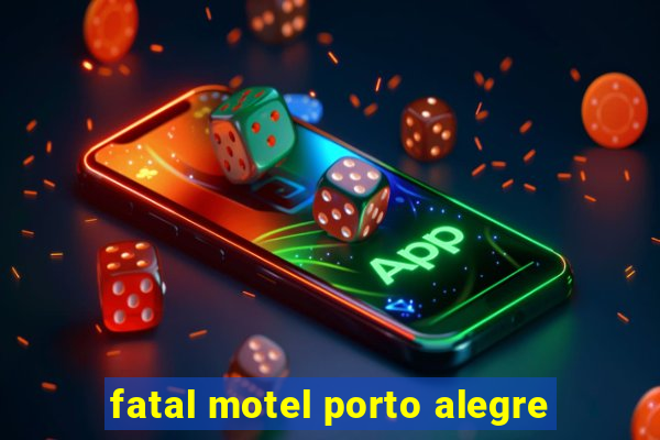 fatal motel porto alegre