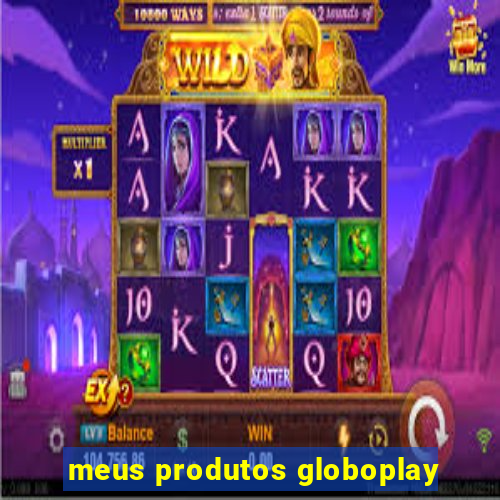 meus produtos globoplay