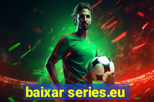 baixar series.eu