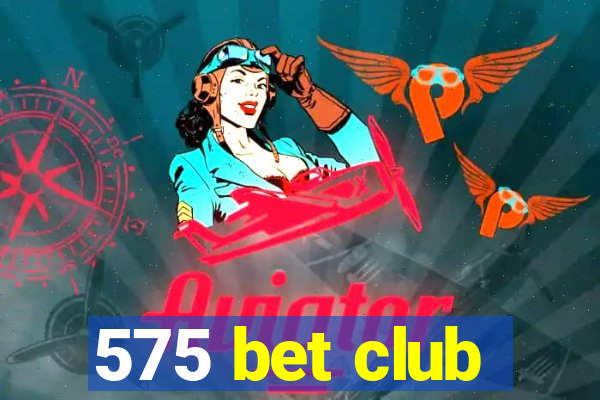 575 bet club