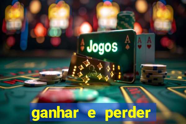 ganhar e perder faz parte do jogo frases