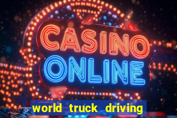 world truck driving simulator tudo desbloqueado