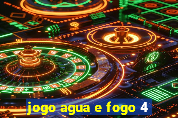 jogo agua e fogo 4