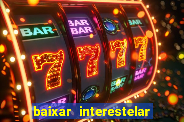 baixar interestelar 4k dublado