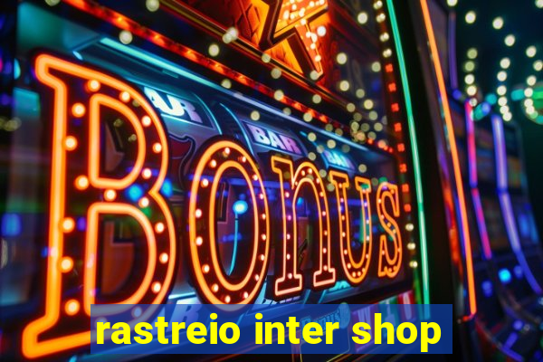 rastreio inter shop