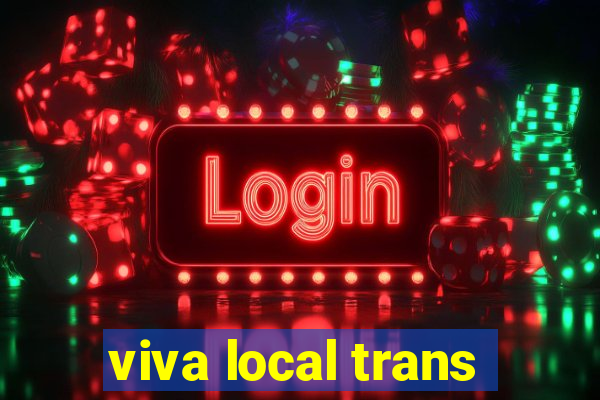 viva local trans